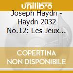Joseph Haydn - Haydn 2032 No.12: Les Jeux Et Les Plaisirs cd musicale