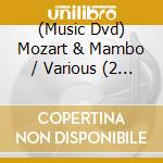 (Music Dvd) Mozart & Mambo / Various (2 Dvd) cd