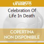 Celebration Of Life In Death cd musicale