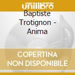 Baptiste Trotignon - Anima cd musicale