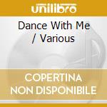 Dance With Me / Various cd musicale