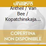 Antheil / Van Bee / Kopatchinskaja / Ahonen - Monde Selon George Antheil cd