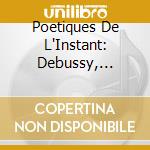 Poetiques De L'Instant: Debussy, Balmer cd musicale