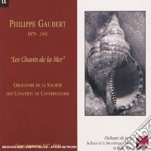 Philippe Gaubert - Les Chants De La Mer cd musicale di Gaubert
