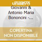 Giovanni & Antonio Maria Bononcini - Cello Sonatas cd musicale