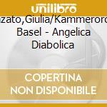 Semenzato,Giulia/Kammerorchester Basel - Angelica Diabolica cd