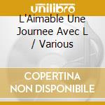 L'Aimable Une Journee Avec L / Various cd musicale