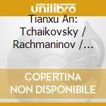 Tianxu An: Tchaikovsky / Rachmaninov / Prokofiev cd musicale