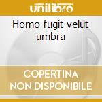 Homo fugit velut umbra cd