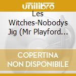 Les Witches-Nobodys Jig (Mr Playford Engl