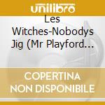 Les Witches-Nobodys Jig (Mr Playford Engl cd
