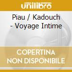 Piau / Kadouch - Voyage Intime cd musicale