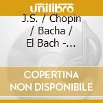 J.S. / Chopin / Bacha / El Bach - Lumen cd musicale