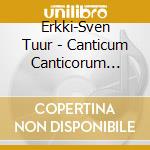 Erkki-Sven Tuur - Canticum Canticorum Caritatis cd musicale