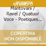 Mantovani / Ravel / Quatuor Voce - Poetiques De L'Instant Ii cd musicale