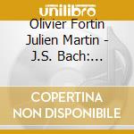 Olivier Fortin Julien Martin - J.S. Bach: Transcriptions cd