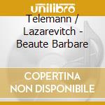 Telemann / Lazarevitch - Beaute Barbare cd musicale