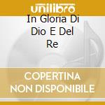 In Gloria Di Dio E Del Re cd musicale di Artisti Vari