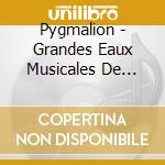 Pygmalion - Grandes Eaux Musicales De Versailles (Les) 2014 Edition cd