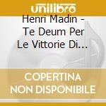Henri Madin - Te Deum Per Le Vittorie Di Louis XV cd