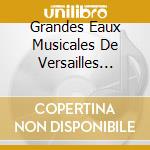 Grandes Eaux Musicales De Versailles (Les) / Various