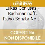 Lukas Geniusas - Rachmaninoff: Piano Sonata No. 1 (Original Version) & Preludes Op. 32 cd