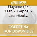 Playtime (13 Pure 70&Apos,S Latin-Soul &Amp, Boogaloo Tracks) / Various cd