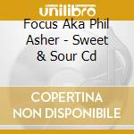 Focus Aka Phil Asher - Sweet & Sour Cd cd