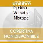 Dj Gilb'r - Versatile Mixtape cd