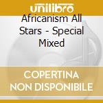 Africanism All Stars - Special Mixed cd musicale di AFRICANISM ALL STARS