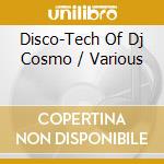 Disco-Tech Of Dj Cosmo / Various cd musicale di Artisti Vari