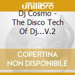 Dj Cosmo - The Disco Tech Of Dj...V.2 cd