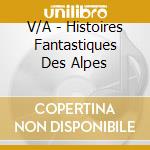 V/A - Histoires Fantastiques Des Alpes cd