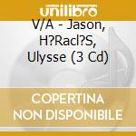V/A - Jason, H?Racl?S, Ulysse (3 Cd) cd