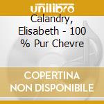 Calandry, Elisabeth - 100 % Pur Chevre cd musicale di Calandry, Elisabeth