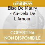 Elisa De Maury - Au-Dela De L'Amour cd musicale di Elisa De Maury