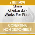 Shura Cherkasski - Works For Piano cd