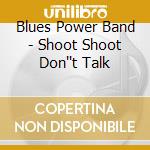 Blues Power Band - Shoot Shoot Don''t Talk