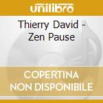 Thierry David - Zen Pause cd musicale di Thierry David