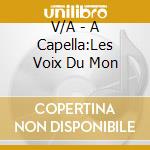 V/A - A Capella:Les Voix Du Mon cd
