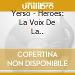 Yerso - Heroes: La Voix De La.. cd