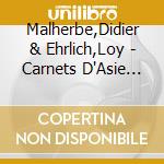 Malherbe,Didier & Ehrlich,Loy - Carnets D'Asie Et D'Ailleurs cd