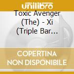 Toxic Avenger (The) - Xi (Triple Bar Symbol) (Picture Disc) cd
