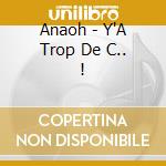Anaoh - Y'A Trop De C.. ! cd