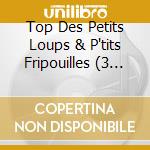 Top Des Petits Loups & P'tits Fripouilles (3 Cd) cd