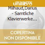 Milhaud,Darius - Samtliche Klavierwerke (3 Cd) cd musicale di Milhaud,Darius