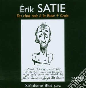 Erik Satie - Du Chat Noir A La Rose + Croix, Pezzi Per Pianoforte - Blet cd musicale di Erik Satie