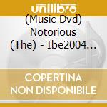 (Music Dvd) Notorious (The) - Ibe2004 (2 Dvd) cd musicale