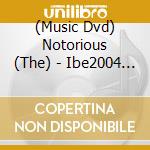 (Music Dvd) Notorious (The) - Ibe2004 (2 Dvd) cd