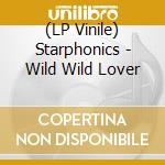 (LP Vinile) Starphonics - Wild Wild Lover vinile